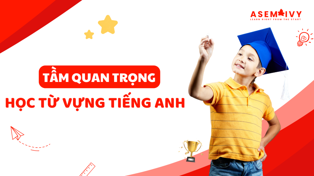 Tầm quan trọng của việc học từ vựng tiếng Anh